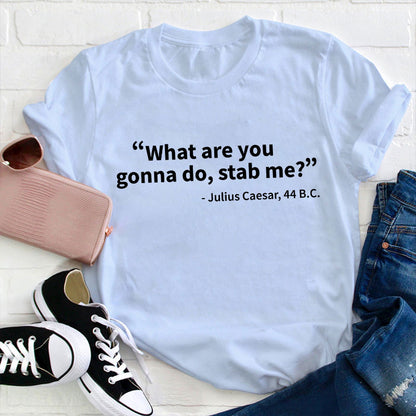 What Are You Gonna Do Teacher T-Shirt