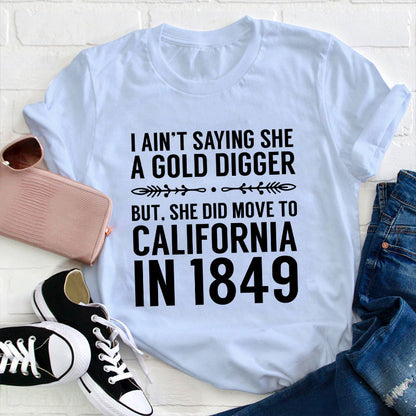History Gold Digger She Moved To California In 1849 History Teacher T-Shirt