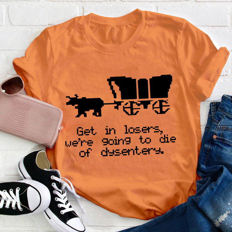 Get In Loser Teacher T-Shirt
