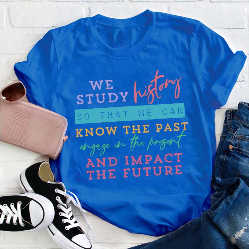 We Study History Teacher T-Shirt