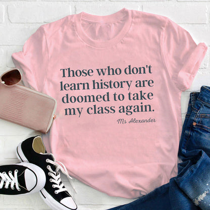 Personalized Those Who Don't Learn History Teacher T-Shirt