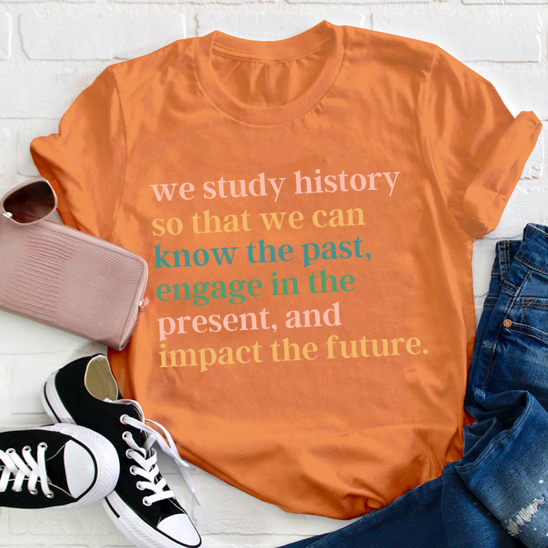 The Reason Why We Study History Teacher T-Shirt