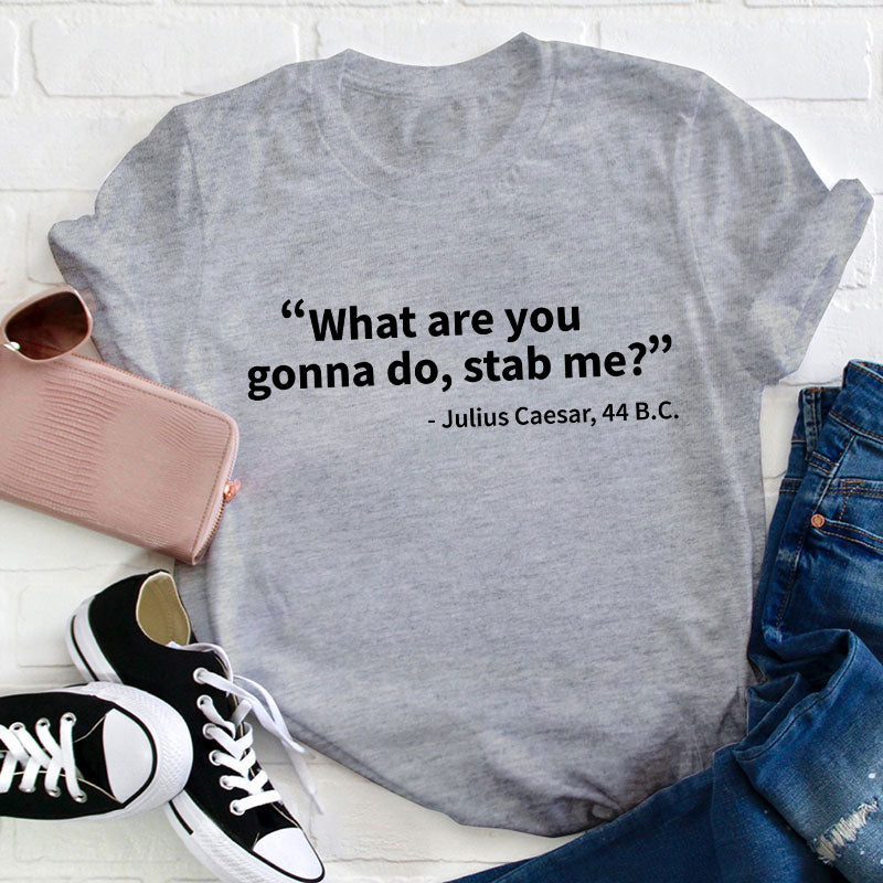 What Are You Gonna Do Teacher T-Shirt