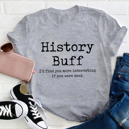 I Would Find You More Interesting If You Were Dead History Teacher T-Shirt