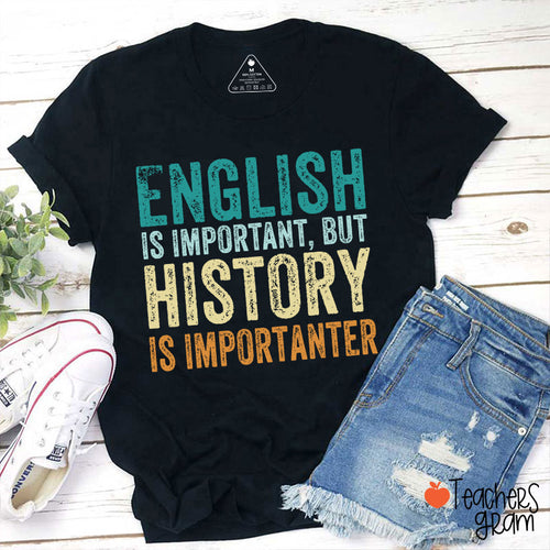 English Is Important, But History Is Importanter T-Shirt