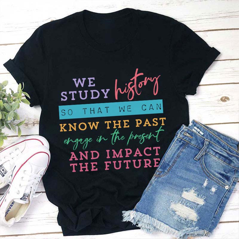 We Study History Teacher T-Shirt