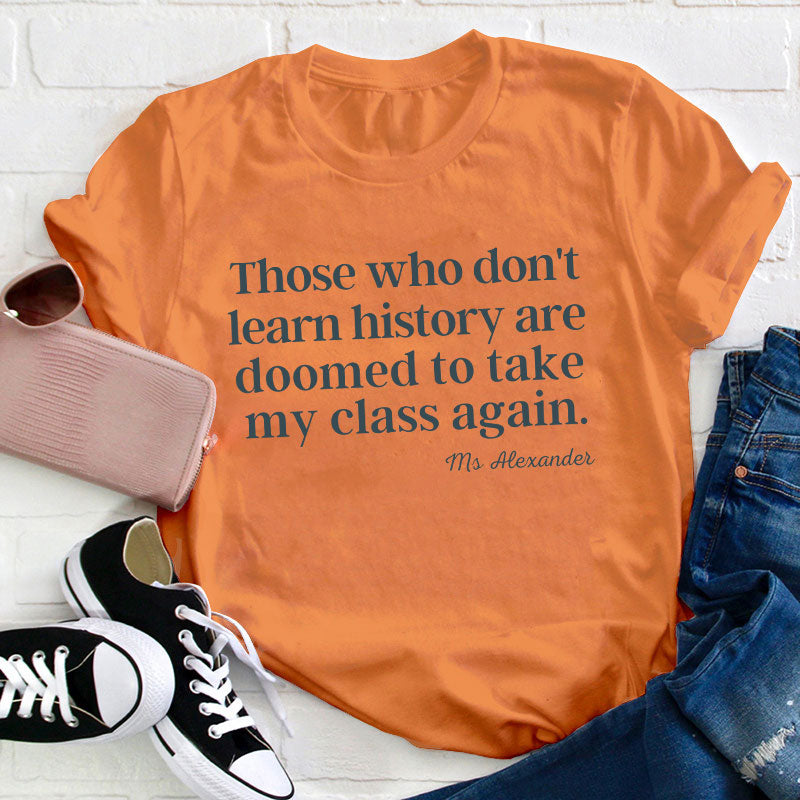 Personalized Those Who Don't Learn History Teacher T-Shirt
