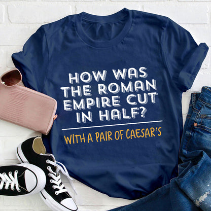 How Was The Roman Empire Cut In Half Teacher T-Shirt