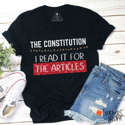 The Constitution I Read It For The Articles Teacher T-Shirt