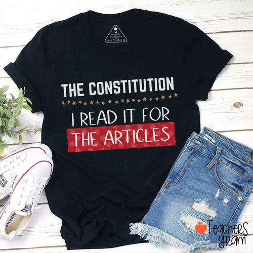 The Constitution I Read It For The Articles Teacher T-Shirt