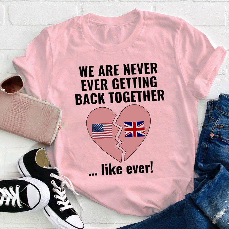 We Are Never Ever Getting Back Together Teacher T-Shirt