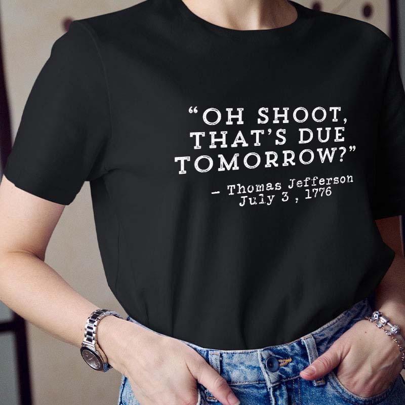Oh Shoot That's Due Tomorrow Teacher T-Shirt