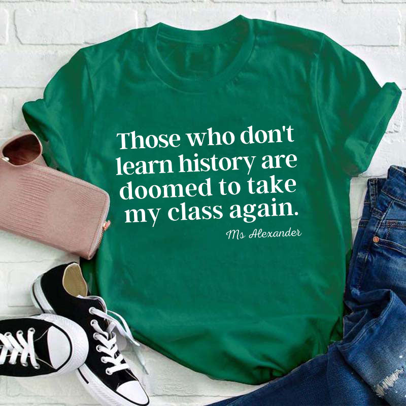 Personalized Those Who Don't Learn History Teacher T-Shirt
