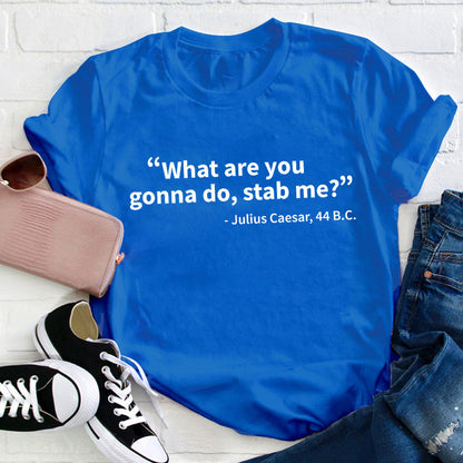 What Are You Gonna Do Teacher T-Shirt