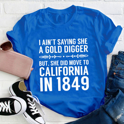 History Gold Digger She Moved To California In 1849 History Teacher T-Shirt
