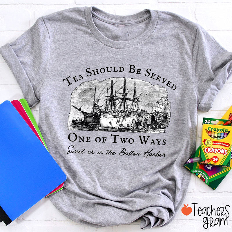 Tea Should Be Served One Of Two Ways Teacher T-Shirt
