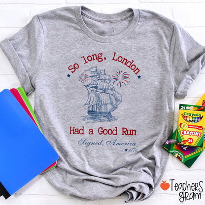 So Long London Had A Good Run History Teacher T-Shirt