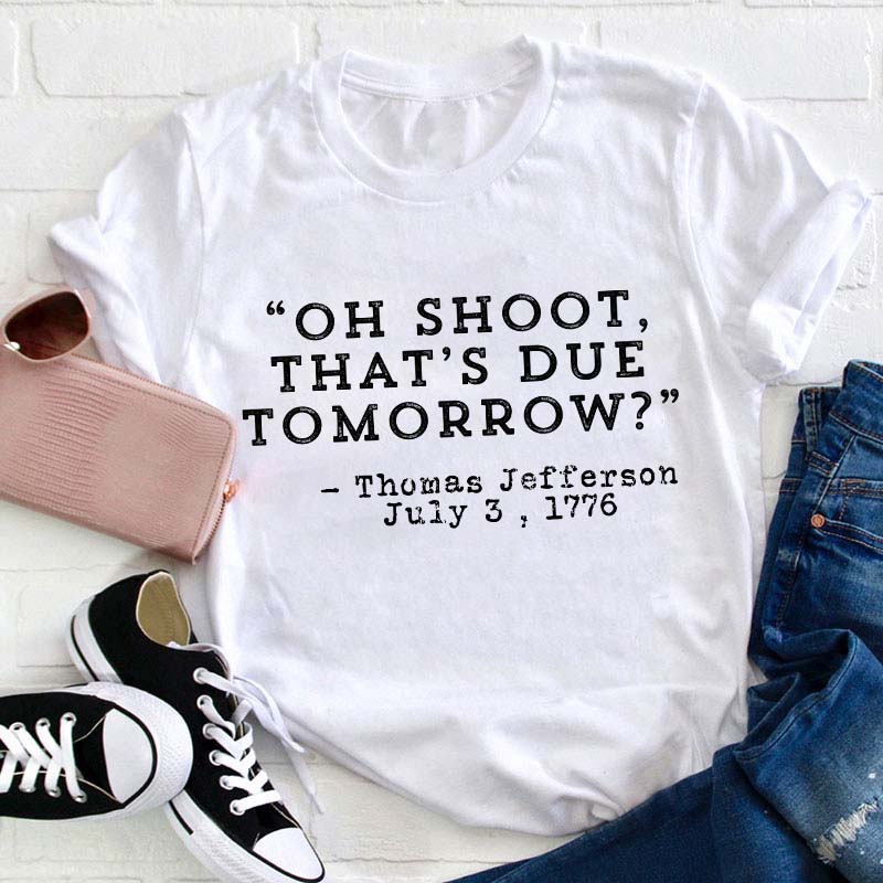 Oh Shoot That's Due Tomorrow Teacher T-Shirt