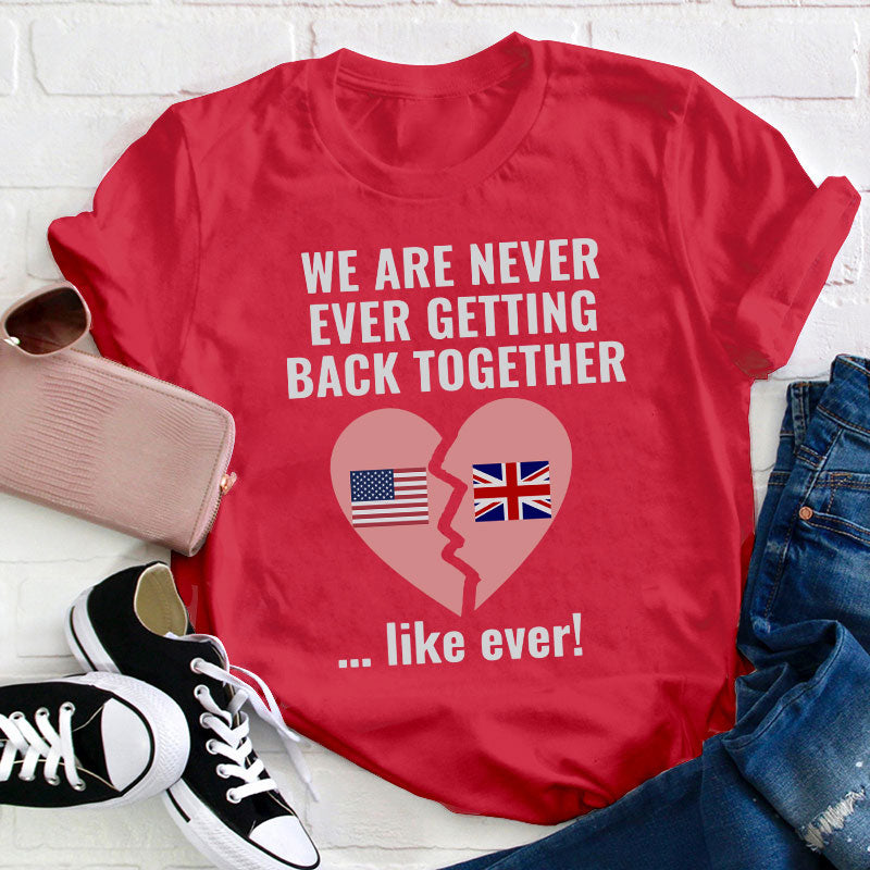 We Are Never Ever Getting Back Together Teacher T-Shirt