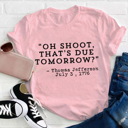 Oh Shoot That's Due Tomorrow Teacher T-Shirt