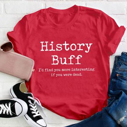 I Would Find You More Interesting If You Were Dead History Teacher T-Shirt