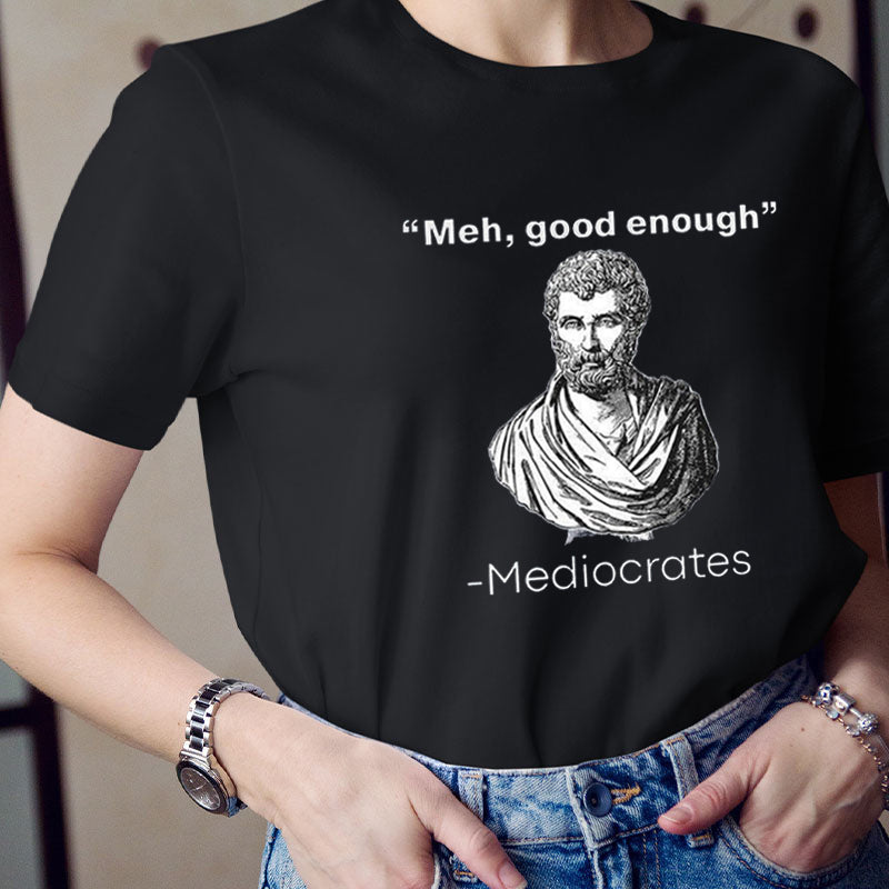 Meh Good Enough Teacher T-Shirt