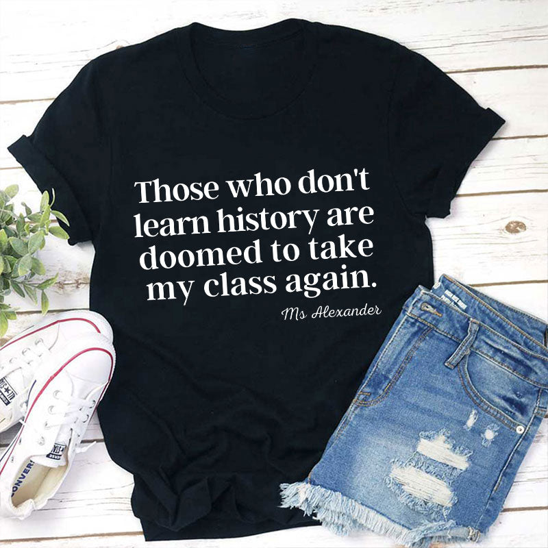 Personalized Those Who Don't Learn History Teacher T-Shirt