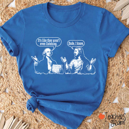 George Washington And Jesus Christ Dialogue Teacher T-shirt