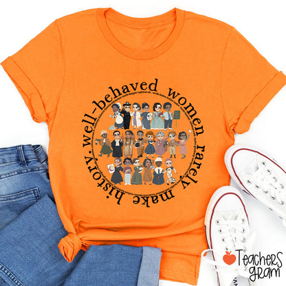 Well Behaved Women Rarely History Teacher T-Shirt